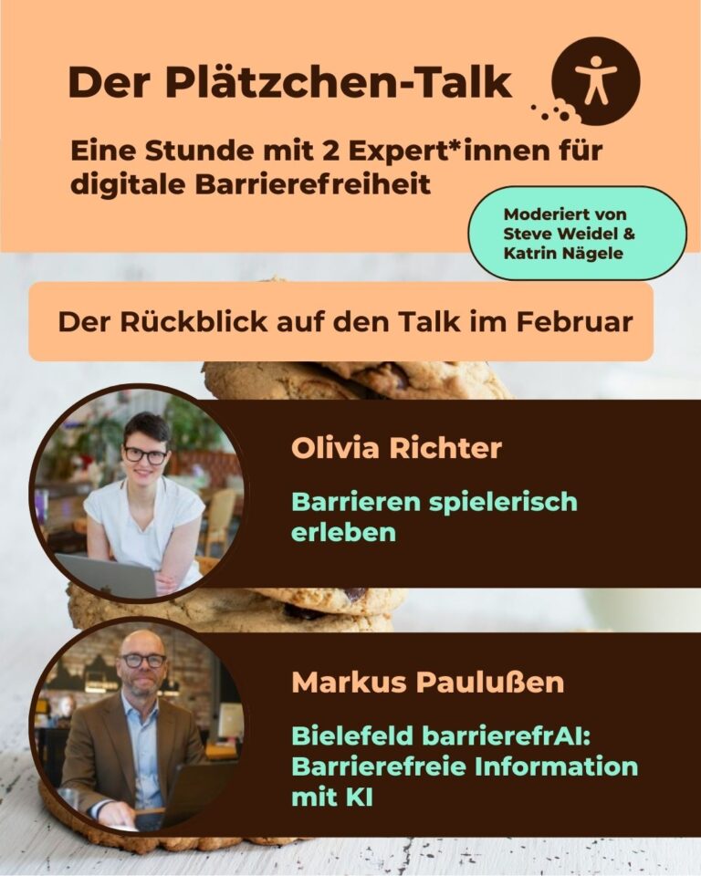 Zu Gast im Plätzchen-Talk im Februar 2026: - Olivia Richter lässt uns Barrieren spielerisch erleben - Markus Paulußen stellt uns Bielefeld barrierefrAI vor: Wie KI Informationen zu Barrierefreiheit zur Verfüguung stellt.