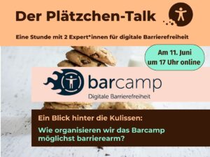 Beim Plätzchen-Talk im Juni sprechen wir über die Organisation des Barcamps Digitale Barrierefreiheit.