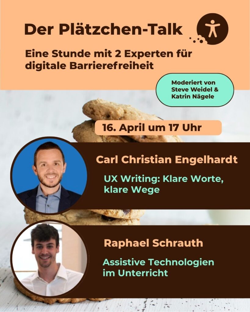 Zu Gast im April im Plätzchen Talk: Raphael Schrauth mit "Assistiven Technologien" und Carl Christian Engelhardt mit "UX-Writing".