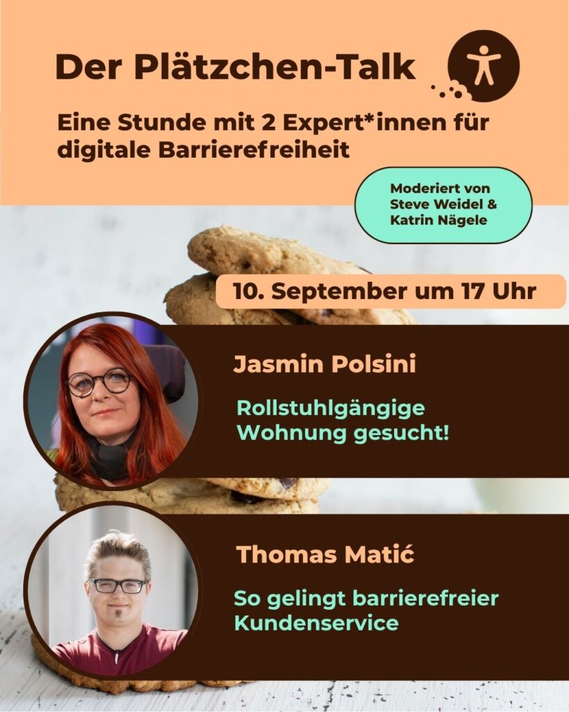 Der Plätzchen-Talk im September 2026 mit Jasmin Polsini zum Thema "Rollstuhlgerechte Wohnung gesucht" und Thomas Matic zu "Barrierefreier Kundenservice"
